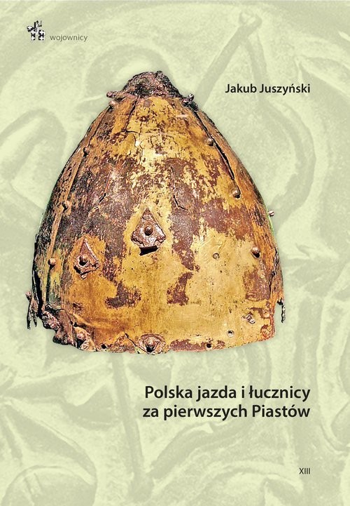 okładka Polska jazda i łucznicy za pierwszych Piastów książka | Juszyński Jakub