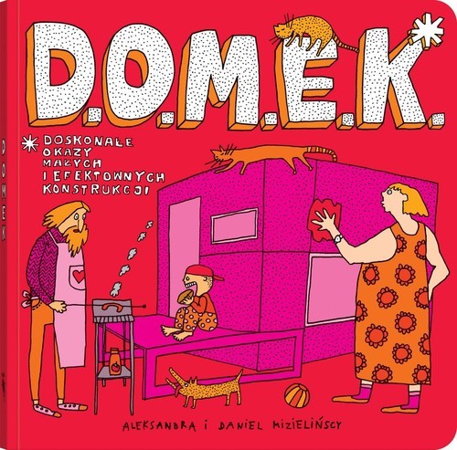 okładka D.O.M.E.K. Doskonałe Okazy Małych i Efektownych Konstrukcji książka | Aleksandra Mizielińska, Mizieliński Daniel