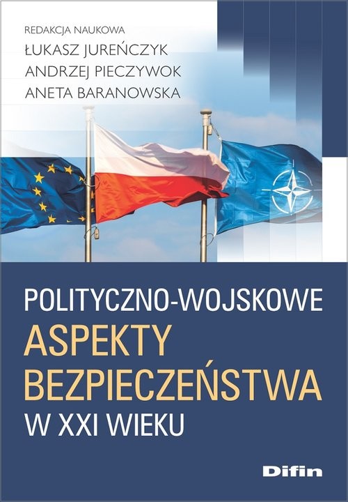 okładka Polityczno-wojskowe aspekty bezpieczeństwa w XXI wieku książka | Łukasz Jureńczyk, Andrzej Pieczywok, Aneta Baranowska