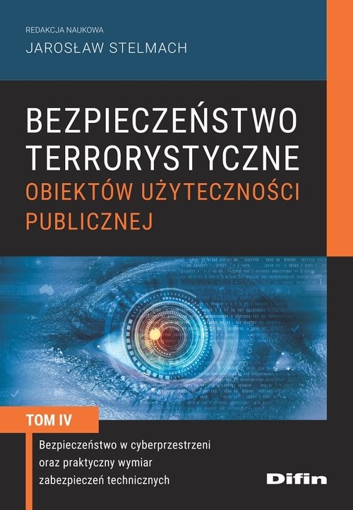 okładka Bezpieczeństwo terrorystyczne budynków użyteczności publicznej Tom 4 Bezpieczeństwo w cyberprzestrzeni oraz praktyczny wymiar zabezpieczeń technicznych książka