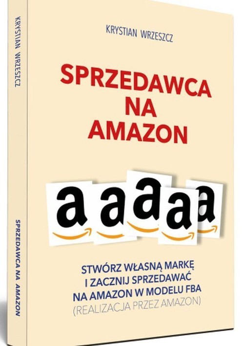 okładka Sprzedawca na Amazon Stwórz własną markę i zacznij sprzedawać na Amazon w modelu FBA książka | Krystian Wrzeszcz