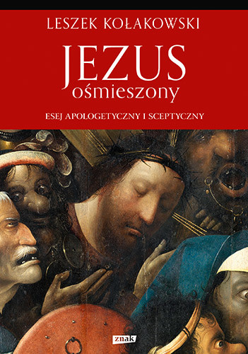 okładka Jezus ośmieszony. Esej apologetyczny i sceptyczny książka | Leszek Kołakowski