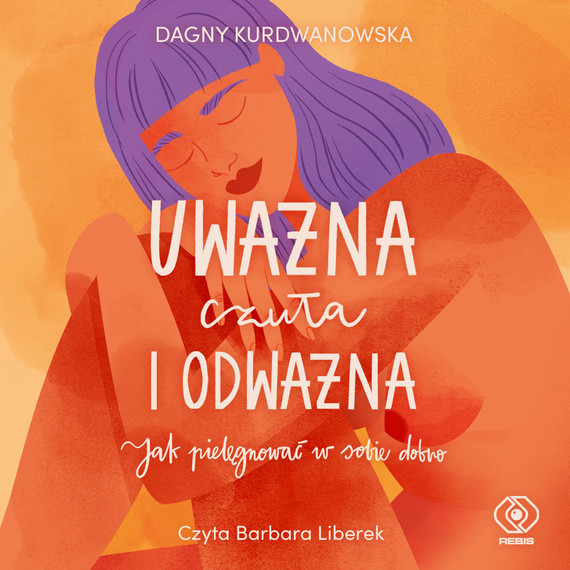 okładka Uważna, czuła i odważna audiobook | MP3 | Dagny Kurdwanowska