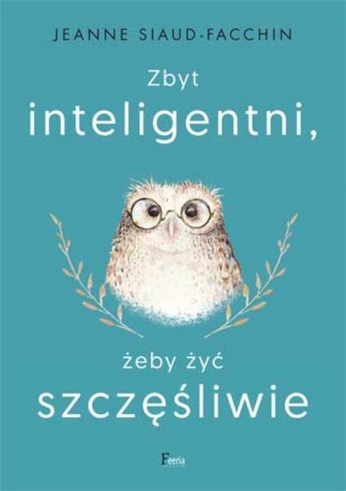okładka Zbyt inteligentni, żeby żyć szczęśliwie książka | Jeanne Siaud-Facchin