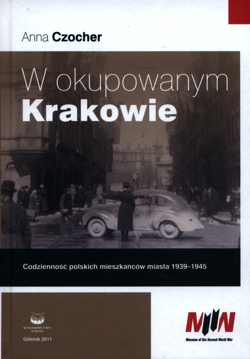okładka W okupowanym Krakowie Codzienność polskich mieszkańców miasta 1939-1945 książka | Anna Czocher