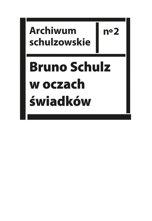 okładka Bruno Schulz w oczach świadków Listy, wspomnienia i relacje z archiwum Jerzego Ficowskiego książka