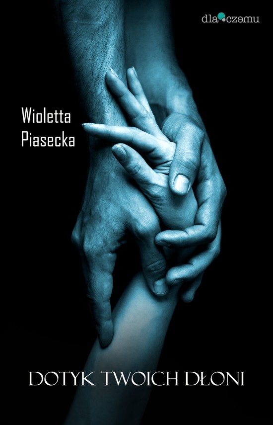 okładka Dotyk Twoich dłoni ebook | epub, mobi | Wioletta Piasecka