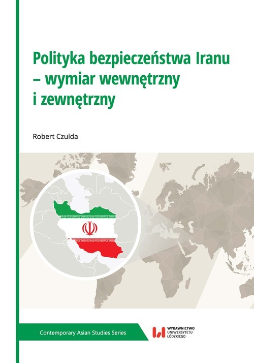 okładka Polityka bezpieczeństwa Iranu - wymiar wewnętrzny i zewnętrzny książka | Robert Czulda