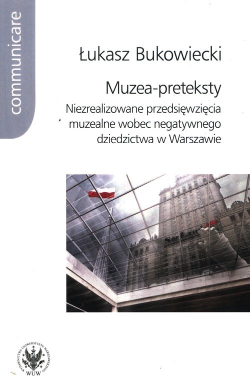 okładka Muzea-preteksty Niezrealizowane przedsięwzięcia muzealne wobec negatywnego dziedzictwa w Warszawie książka | Łukasz Bukowiecki