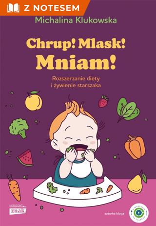 okładka Chrup! Mlask! Mniam! Rozszerzanie diety i żywienie starszaka - książka z gadżetem książka | Michalina Klukowska