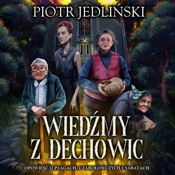 okładka Wiedźmy z Dechowic. Opowieść o plagach, czarołowczych i sabatach audiobook | MP3 | Piotr Jedliński