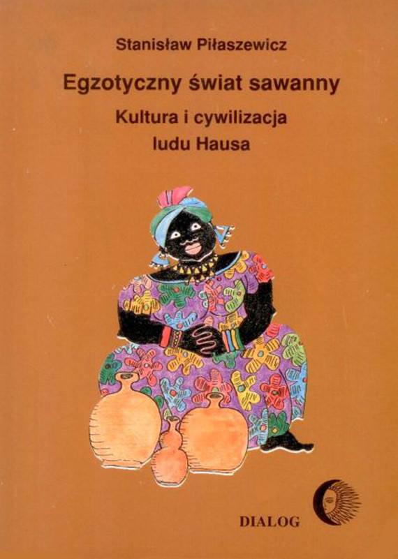 okładka Egzotyczny świat sawanny. Kultura i cywilizacja ludu Hausa ebook | epub, mobi | Stanisław Piłaszewicz
