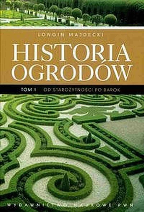 okładka Historia ogrodów Tom 1 Od starożytności po barok książka | Longin Majdecki