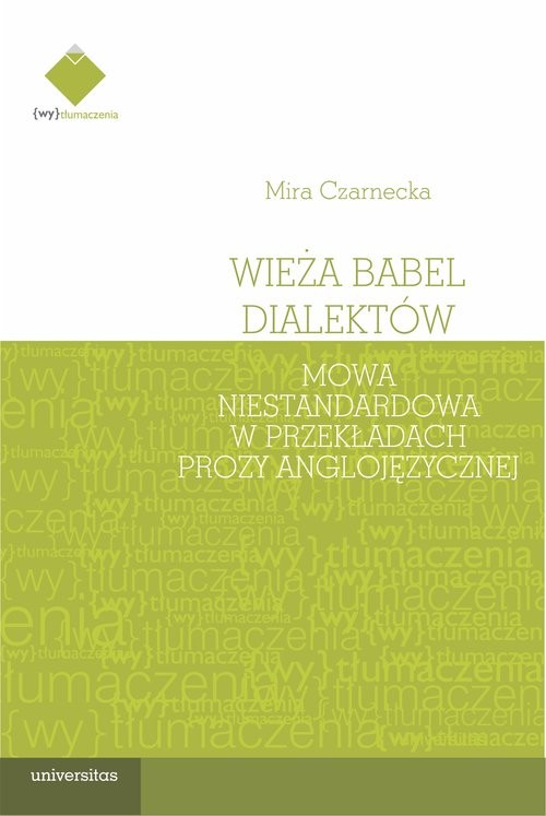 okładka Wieża Babel dialektów. Mowa niestandardowa w przekładach prozy anglojęzycznej książka | Mira Czarnecka