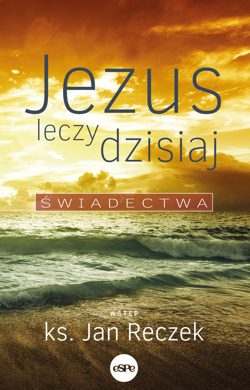 okładka Jezus leczy dzisiaj Świadectwa książka | Reczek Jan