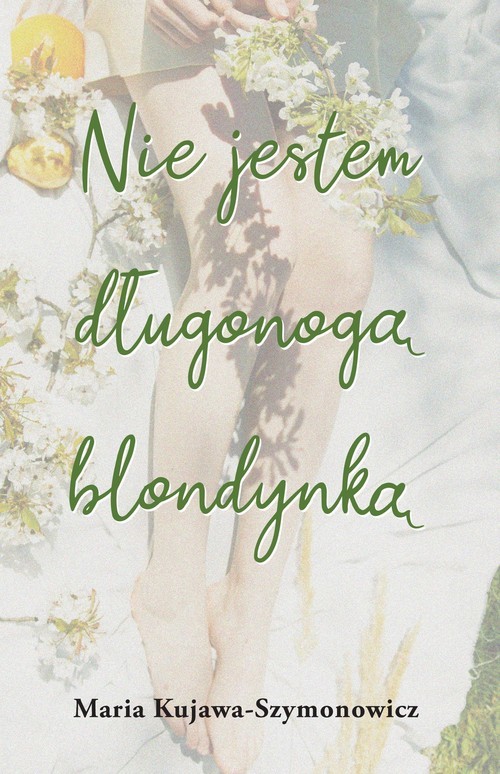 okładka Nie jestem długonogą blondynką książka | Maria Kujawa-Szymonowicz