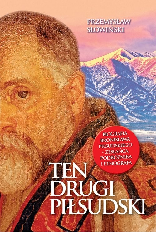 okładka Ten drugi Piłsudski Biografia Bronisława Piłsudskiego książka | Przemysław Słowiński