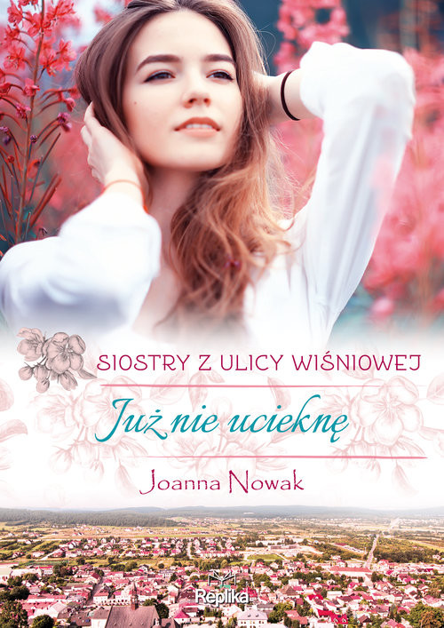 okładka Już nie ucieknę Siostry z ulicy Wiśniowej Wielkie Litery książka | Joanna Nowak