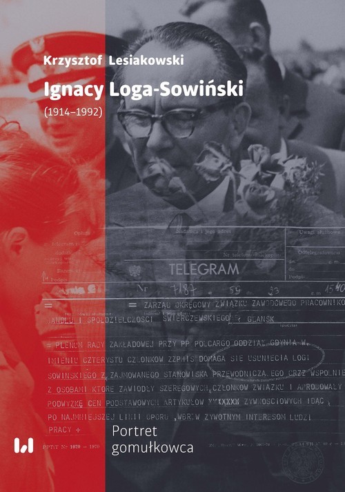 okładka Ignacy Loga-Sowiński (1919-1992) Portret gomułkowca książka | Krzysztof Lesiakowski