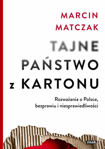 okładka Tajne państwo z kartonu. Rozważania o Polsce, bezprawiu i niesprawiedliwości książka | Marcin Matczak