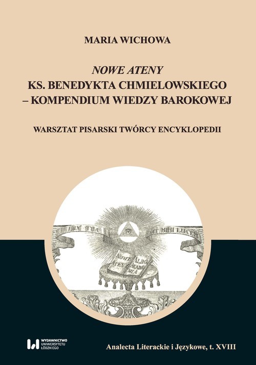 okładka Nowe Ateny ks. Benedykta Chmielowskiego - kompendium wiedzy barokowej Warsztat pisarski twórcy encyklopedii książka | Maria Wichowa