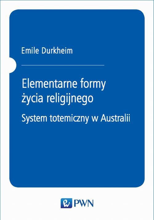 okładka Elementarne formy życia religijnego. System totemiczny w Australii ebook | pdf | Emile Durkheim