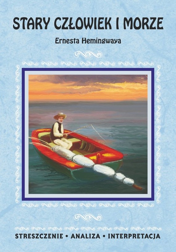 okładka Stary człowiek i morze Ernesta Hemingwaya. Streszczenie, analiza, interpretacja ebook | pdf | Praca Zbiorowa