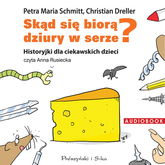 okładka Skąd się biorą dziury w serze? audiobook | MP3 | Petra Maria Schmitt, Christian Dreller