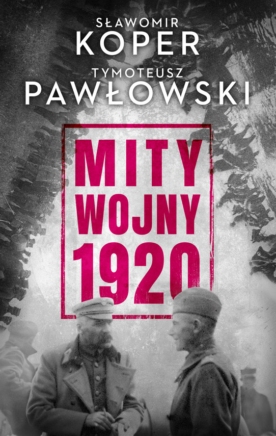 okładka Mity wojny 1920 ebook | epub, mobi | Tymoteusz Pawłowski, Sławomir Koper