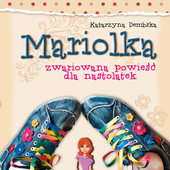 okładka Mariolka. Zwariowana powieść dla nastolatek (audiobook) audiobook | MP3 | Katarzyna Dembska