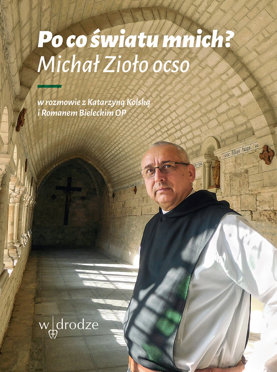 okładka Po co światu mnich? ebook | epub, mobi, pdf | Michał Zioło, Katarzyna Kolska, Roman Bielecki OP