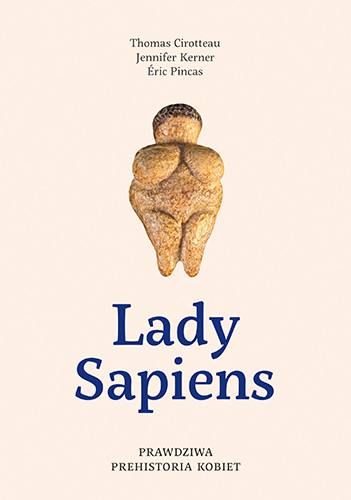 okładka Lady Sapiens. Prawdziwa prehistoria kobiet
 książka | Thomas Cirotteau, Kerner Jennifer, Eric Pincas