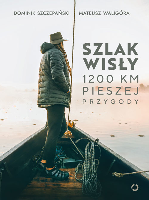 okładka Szlak Wisły. 1200 km pieszej przygody książka | Mateusz Waligóra;DominikSzczepański