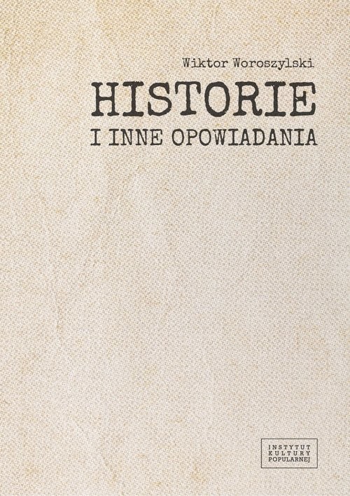 okładka Historie i inne opowiadania / Fundacja Instytut Kultury Popularnej książka | Wiktor Woroszylski
