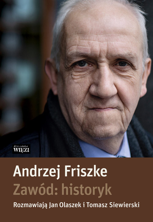 okładka Zawód: historyk książka | Andrzej Friszke, Jan Olaszek, Siewierski Tomasz
