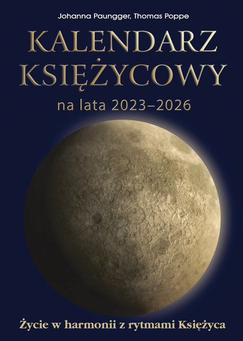okładka Kalendarz księżycowy na lata 2023-2026 Życie w harmonii z rytmami księżyca książka | Johanna Paungger, Thomas Poppe