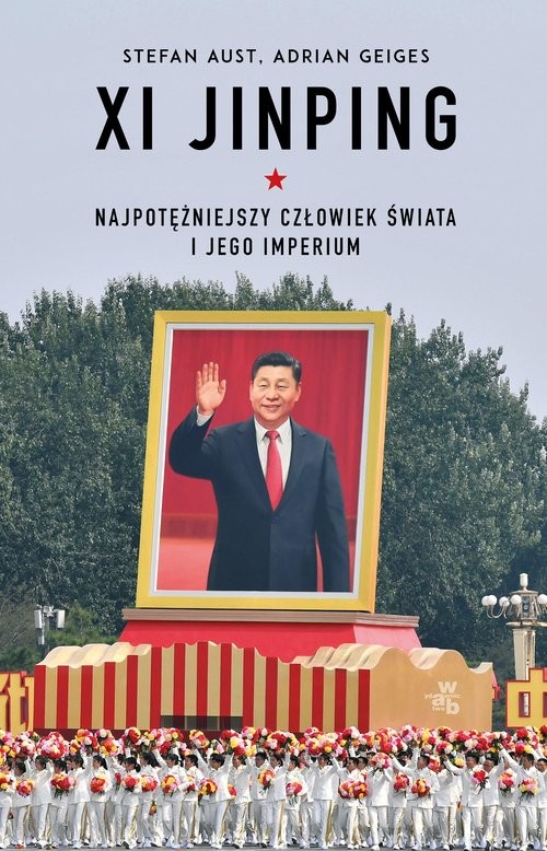 okładka Xi Jinping. Najpotężniejszy człowiek świata i jego imperium książka | Stefan Aust, Adrian Geiges