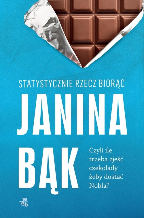okładka Statystycznie rzecz biorąc, czyli ile trzeba zjeść czekolady, żeby dostać Nobla? książka | Janina Bąk