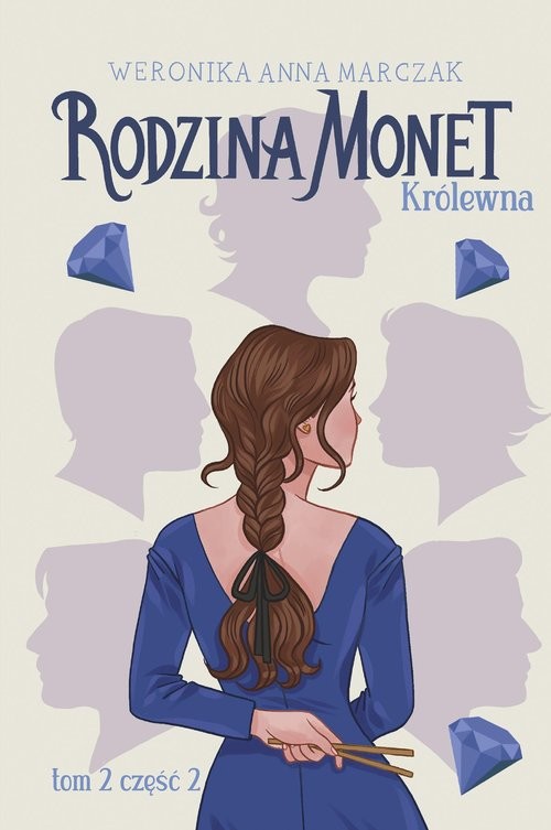 okładka Rodzina Monet Tom 2 Królewna Część 2 książka | Weronika Anna Marczak