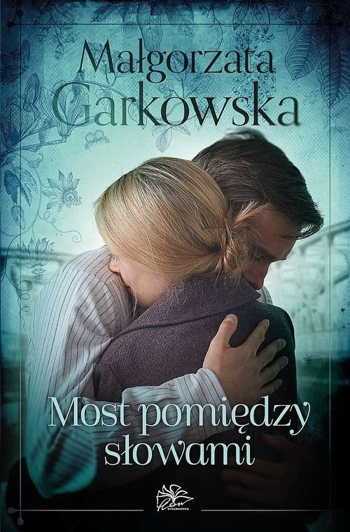 okładka Most pomiędzy słowami książka | Małgorzata Garkowska
