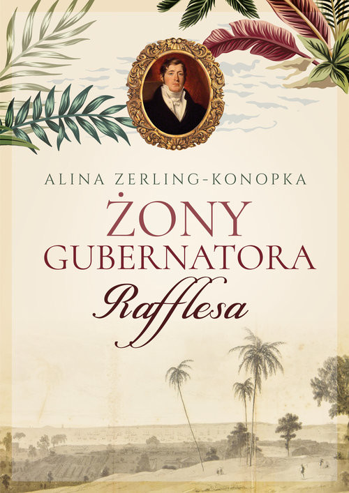 okładka Żony gubernatora Rafflesa książka | Alina Zerling-Konopka