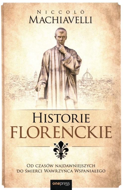 okładka Historie florenckie Od czasów najdawniejszych do śmierci Wawrzyńca Wspaniałego książka | Niccolò Machiavelli