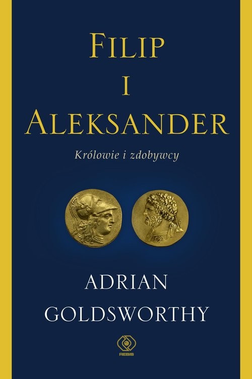 okładka Filip i Aleksander Królowie i zdobywcy książka | Adrian Goldsworthy