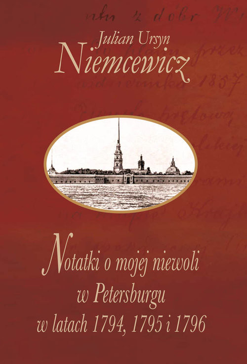 okładka Notatki o mojej niewoli w Petersburgu w latach 1794, 1795 i 1796 książka | Niemcewicz JulianUrsyn