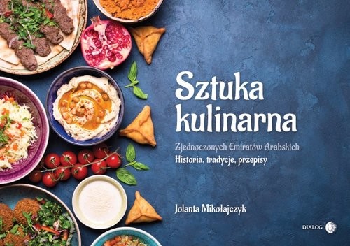 okładka Sztuka kulinarna Zjednoczonych Emiratów Arabskich Historia, tradycje, przepisy książka | Jolanta Mikołajczyk