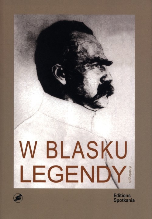 W blasku legendy. Kronika poetycka życia Józefa Piłsudskiego
