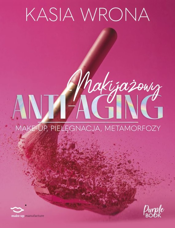 okładka Makijażowy anti-aging. Make-up, pielęgnacja, metamorfozy
 książka | Kasia Wrona