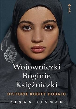 okładka Wojowniczki, Boginie, Księżniczki. Historie kobiet Dubaju
 książka | Kinga Jesman