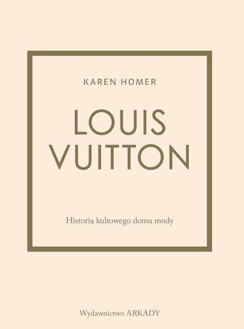 okładka Louis Vuitton Historia kultowego domu mody książka | Karen Homer