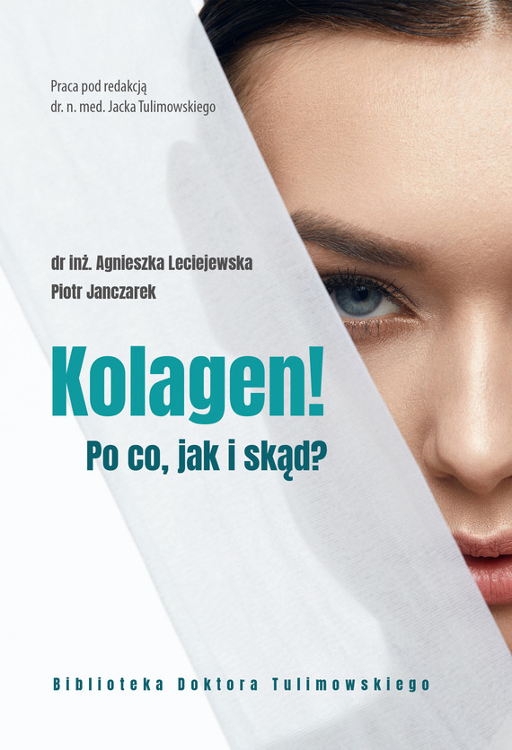 okładka Kolagen! ebook | epub, mobi, pdf | Piotr Janczarek, dr inż Agnieszka Leciejewska, dr n. med. Jacek Tulimowski